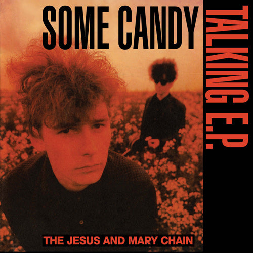 THE JESUS AND MARY CHAIN / SOME CANDY TALKING E.P. (40TH