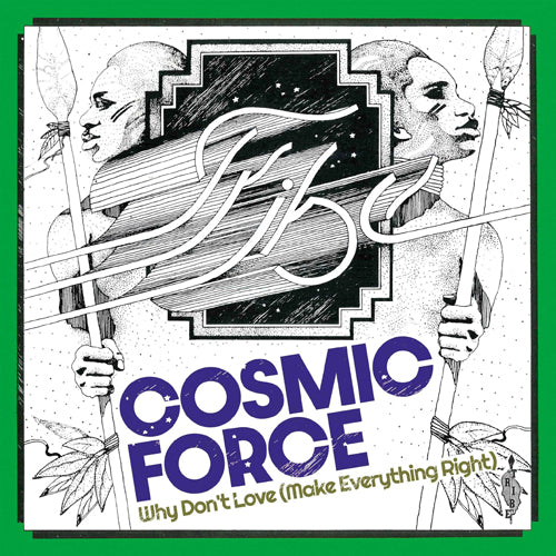 COSMIC FORCE / WHY DON'T LOVE (MAKE EVERYTHING RIGHT) (7")