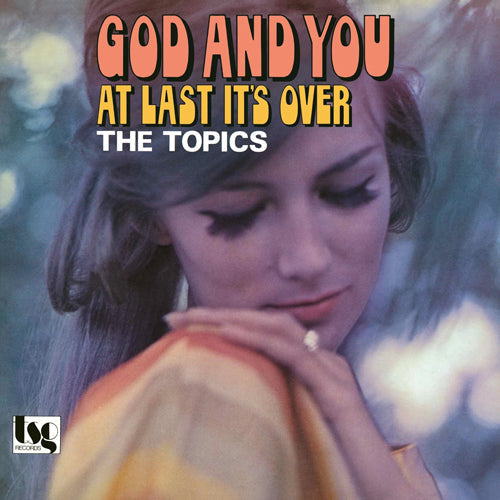 THE TOPICS / GOD AND YOU / AT LAST IT'S OVER (7")