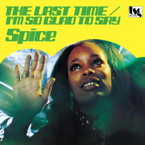 SPICE / THE LAST TIME / I'M SO GLAD TO SAY (7")