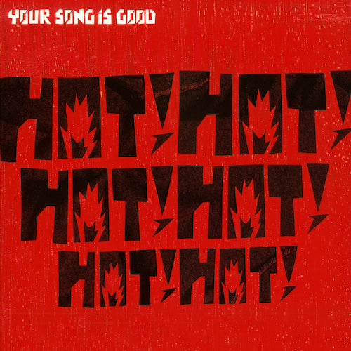 YOUR SONG IS GOOD / HOT! HOT! HOT! HOT! HOT! HOT! (2LP)