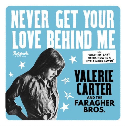 VALERIE CARTER AND THE FARAGHER BROS. / NEVER GET YOUR LOVE BEHIND ME (7")