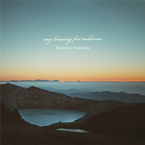 KENICHIRO NISHIHARA / MY LEAVING feat. MABANUA / MY LEAVING feat. MABANUA -ESNO REMIX- (7")