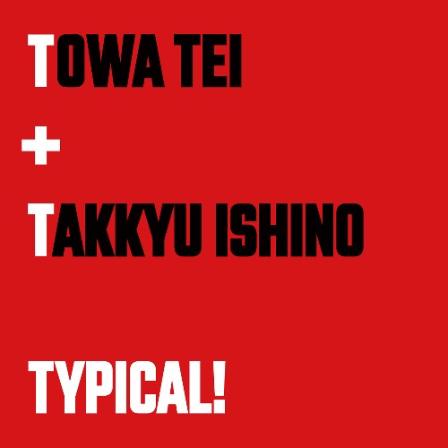 TOWA TEI feat. TAKKYU ISHINO / TYPICAL! (7")