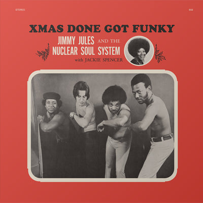 JIMMY JULES & THE NUCLEAR SOUL SYSTEM / XMAS DONE GOT FUNKY (LP)