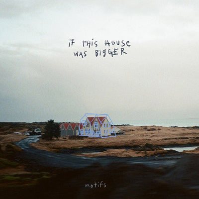 motifs / IF THIS HOUSE WAS BIGGER (12")