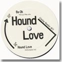 HOUND LOVE / BE OK b/w HOUND LOVE (12")