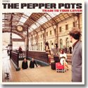 THE PEPPER POTS / TRAIN TO YOUR LOVER (LP)