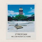 STYROFOAM / WE CAN NEVER GO HOME (CD-R)