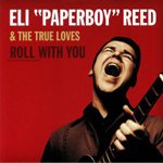 ELI "PAPERBOY" REED & THE TRUE LOVES / ROLL WITH YOU (DELUXE REMASTERED EDITION) (2LP)