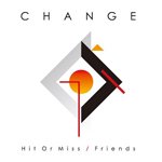【SALE 20%オフ】CHANGE / HIT OR MISS / FRIENDS (7")