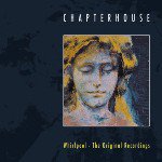 CHAPTERHOUSE / WHIRLPOOL : THE ORIGINAL RECORDINGS (CD)