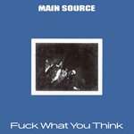MAIN SOURCE / FUCK WHAT YOU THINK (LP)
