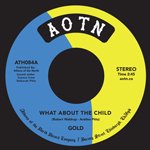 GOLD / WHAT ABOUT THE CHILD / NOW I KNOW (7")