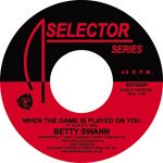 BETTYE SWANN / WHEN THE GAME IS PLAYED ON YOU / KISS MY LOVE GOODBYE (7")