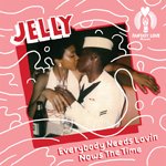 JELLY / EVERYBODY NEEDS LOVIN NOWS THE TIME (7")