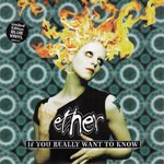 ETHER / IF YOU REALLY WANT TO KNOW (7")