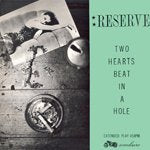 RESERVE / TWO HEARTS BEAT IN A HOLE (12")