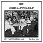 THE LEWIS CONNECTION / GOT TO BE SOMETHING HERE / DYNAMIC DUO (7")