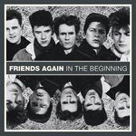 FRIENDS AGAIN / IN THE BEGINNING (CD)