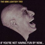 THE KIRK LIGHTSEY TRIO / IF YOU'RE NOT HAVING FUN BY NOW... (LP)【セール対象外】