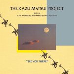 【SALE 20%オフ】KAZU MATSUI PROJECT / SEE YOU THERE (LP)