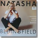 NATASHA BEDINGFIELD / I WANNA HAVE YOUR BABIES (12")